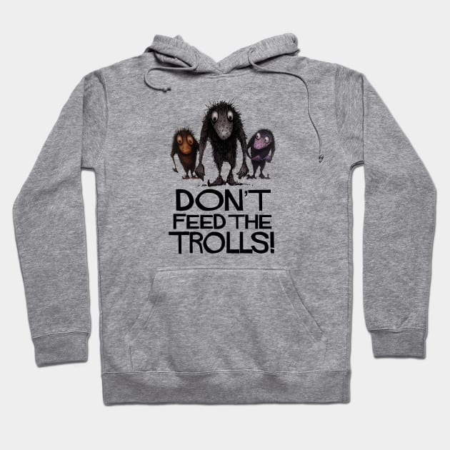 Don't Feed The Trolls! Funny Monster Trolls Hoodie by PaulStickland